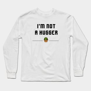 I'M Not A Hugger Long Sleeve T-Shirt